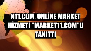 n11.com, online market hizmeti 'market11.com'u tanıttı