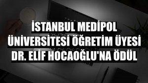 İstanbul Medipol Üniversitesi Öğretim Üyesi Dr. Elif Hocaoğlu'na ödül