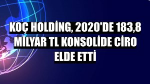 Koç Holding, 2020'de 183,8 milyar TL konsolide ciro elde etti