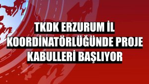 TKDK Erzurum İl Koordinatörlüğünde proje kabulleri başlıyor