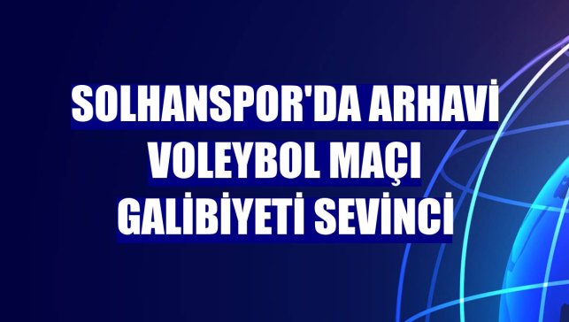 Solhanspor'da Arhavi Voleybol maçı galibiyeti sevinci