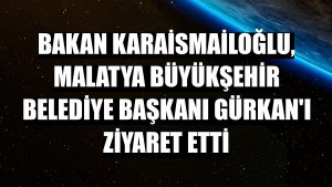 Bakan Karaismailoğlu, Malatya Büyükşehir Belediye Başkanı Gürkan'ı ziyaret etti