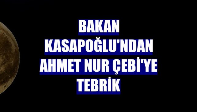 Bakan Kasapoğlu'ndan Ahmet Nur Çebi'ye tebrik