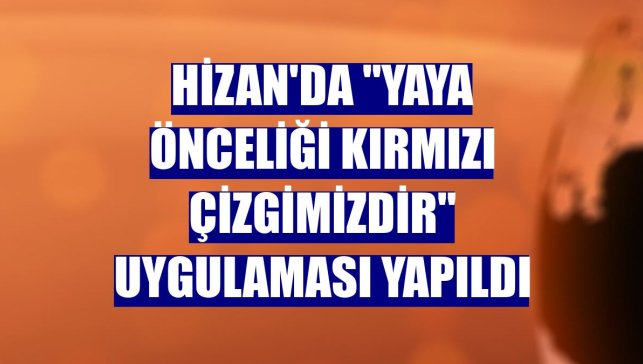 Hizan'da "Yaya Önceliği Kırmızı Çizgimizdir" uygulaması yapıldı