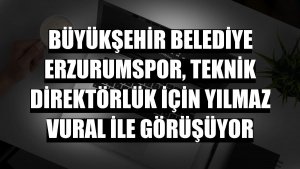 Büyükşehir Belediye Erzurumspor, teknik direktörlük için Yılmaz Vural ile görüşüyor