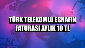 Türk Telekomlu esnafın faturası aylık 10 TL