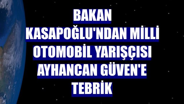 Bakan Kasapoğlu'ndan milli otomobil yarışçısı Ayhancan Güven'e tebrik