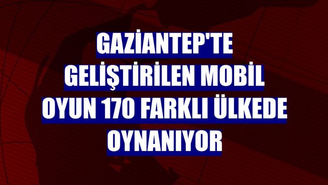 Gaziantep'te geliştirilen mobil oyun 170 farklı ülkede oynanıyor