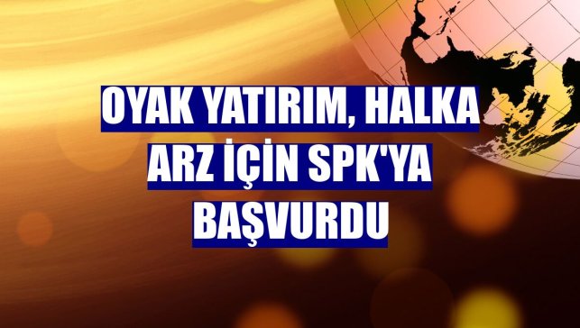 OYAK Yatırım, halka arz için SPK'ya başvurdu