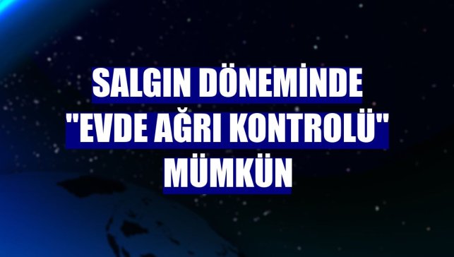 Salgın döneminde "evde ağrı kontrolü" mümkün