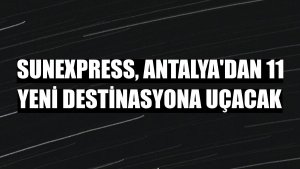 SunExpress, Antalya'dan 11 yeni destinasyona uçacak