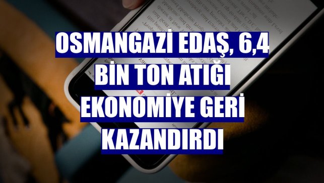 Osmangazi EDAŞ, 6,4 bin ton atığı ekonomiye geri kazandırdı