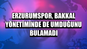 Erzurumspor, Bakkal yönetiminde de umduğunu bulamadı