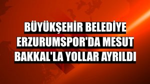 Büyükşehir Belediye Erzurumspor'da Mesut Bakkal'la yollar ayrıldı