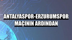 Antalyaspor-Erzurumspor maçının ardından