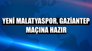 Yeni Malatyaspor, Gaziantep maçına hazır