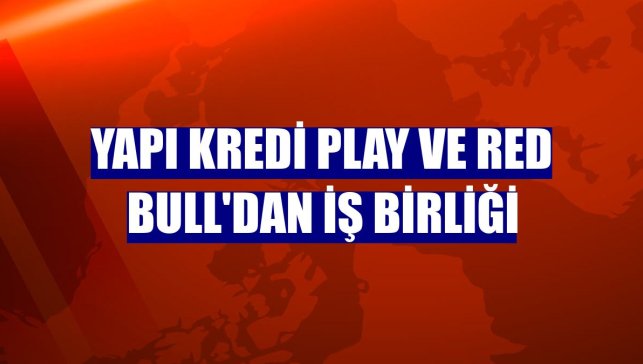 Yapı Kredi Play ve Red Bull'dan iş birliği