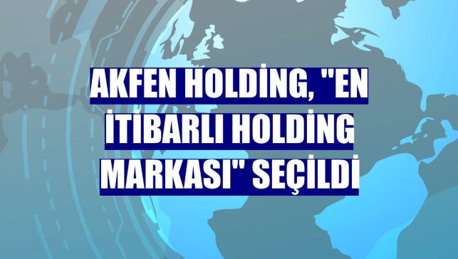 Akfen Holding, "En itibarlı Holding markası" seçildi
