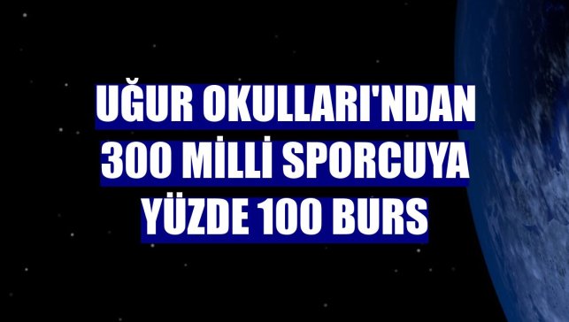 Uğur Okulları'ndan 300 milli sporcuya yüzde 100 burs