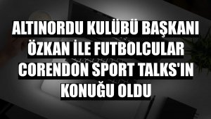 Altınordu Kulübü Başkanı Özkan ile futbolcular Corendon Sport Talks'ın konuğu oldu