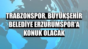 Trabzonspor, Büyükşehir Belediye Erzurumspor'a konuk olacak