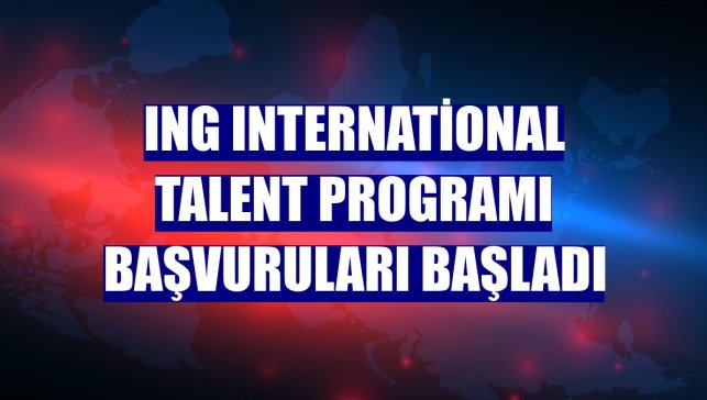 ING International Talent programı başvuruları başladı