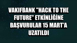 VakıfBank 'Hack to the future' etkinliğine başvurular 15 Mart'a uzatıldı