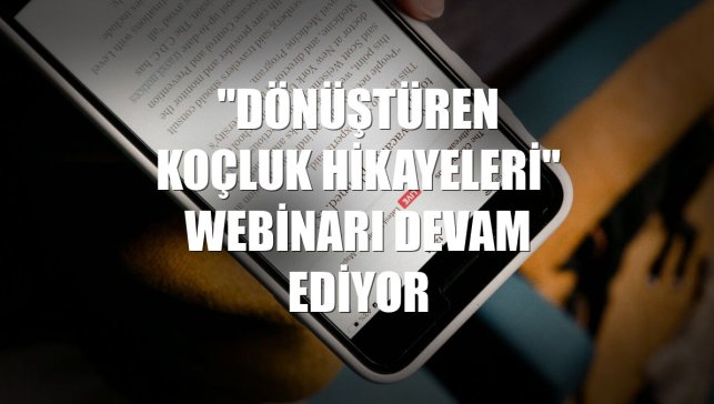 "Dönüştüren Koçluk Hikayeleri" webinarı devam ediyor