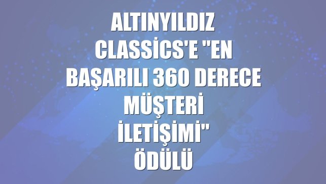 Altınyıldız Classics'e "En Başarılı 360 Derece Müşteri İletişimi" ödülü