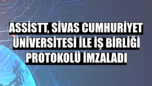 AssisTT, Sivas Cumhuriyet Üniversitesi ile iş birliği protokolü imzaladı