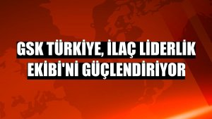 GSK Türkiye, İlaç Liderlik Ekibi'ni güçlendiriyor