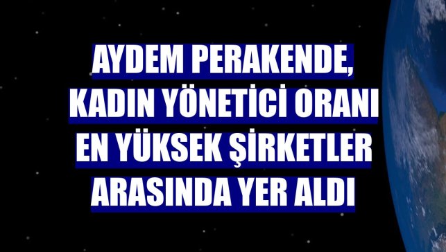 Aydem Perakende, kadın yönetici oranı en yüksek şirketler arasında yer aldı