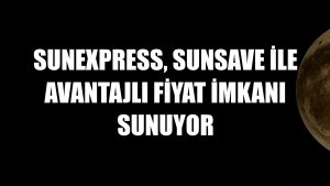 SunExpress, SunSave ile avantajlı fiyat imkanı sunuyor
