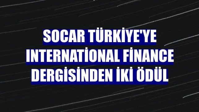SOCAR Türkiye'ye International Finance dergisinden iki ödül