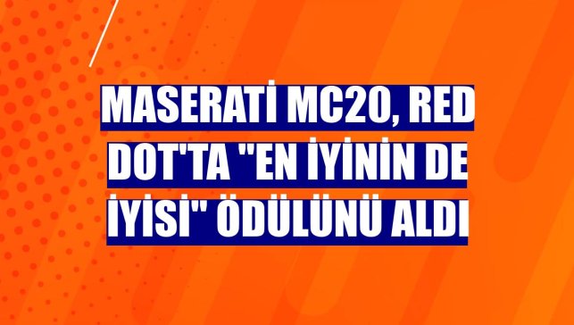 Maserati MC20, Red Dot'ta "En İyinin de İyisi" ödülünü aldı