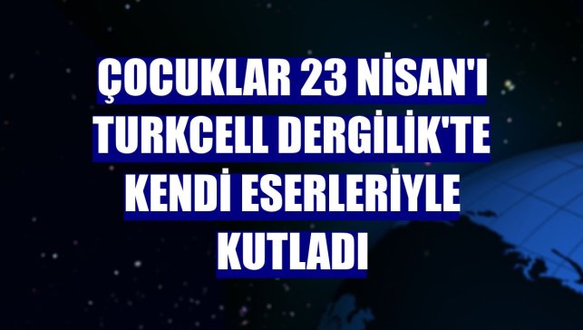Çocuklar 23 Nisan'ı Turkcell Dergilik'te kendi eserleriyle kutladı