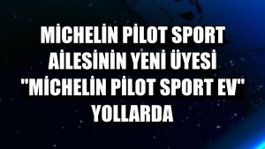 Michelin Pilot Sport ailesinin yeni üyesi 'Michelin Pilot Sport EV' yollarda