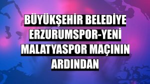 Büyükşehir Belediye Erzurumspor-Yeni Malatyaspor maçının ardından