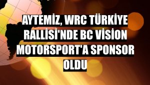 Aytemiz, WRC Türkiye Rallisi'nde BC Vision Motorsport'a sponsor oldu