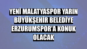 Yeni Malatyaspor yarın Büyükşehir Belediye Erzurumspor'a konuk olacak