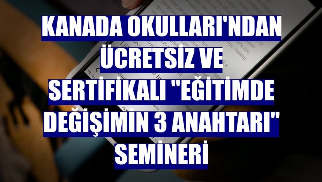 Kanada Okulları'ndan ücretsiz ve sertifikalı "Eğitimde Değişimin 3 Anahtarı" semineri