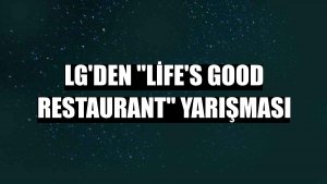 LG'den 'Life's Good Restaurant' yarışması