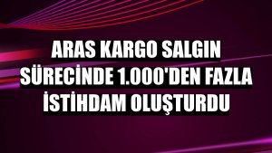Aras Kargo salgın sürecinde 1.000'den fazla istihdam oluşturdu