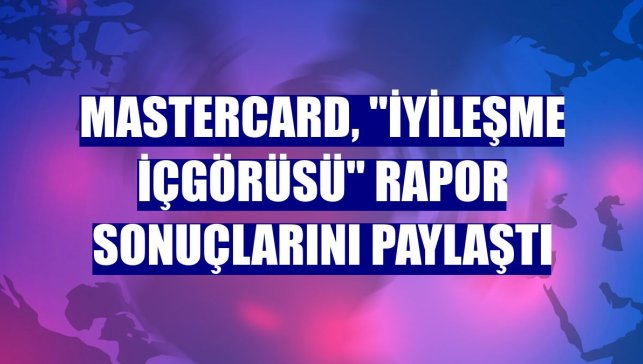 Mastercard, "İyileşme İçgörüsü" rapor sonuçlarını paylaştı