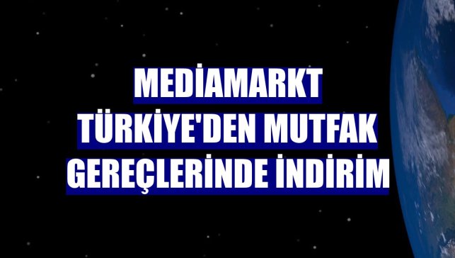 MediaMarkt Türkiye'den mutfak gereçlerinde indirim