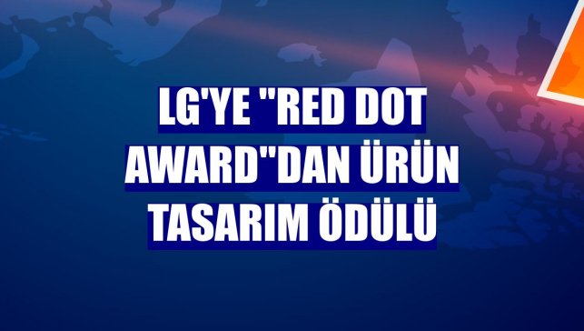 LG'ye "Red Dot Award"dan ürün tasarım ödülü