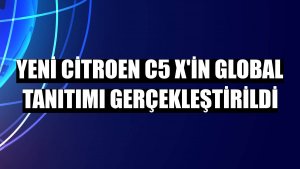 Yeni Citroen C5 X'in global tanıtımı gerçekleştirildi