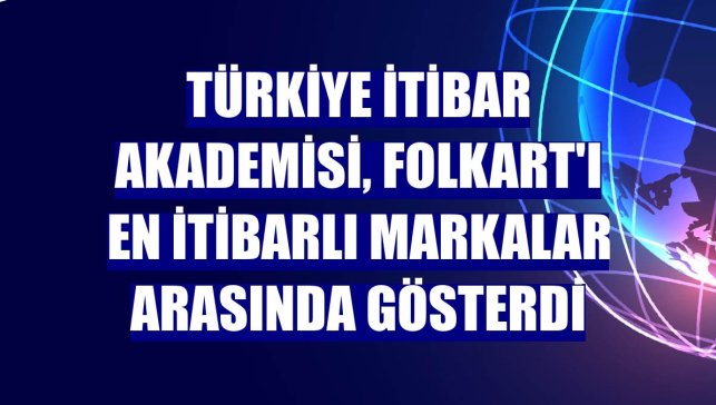 Türkiye İtibar Akademisi, Folkart'ı en itibarlı markalar arasında gösterdi