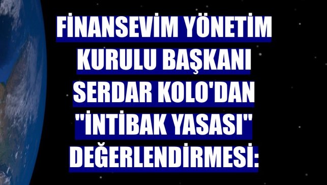 Finansevim Yönetim Kurulu Başkanı Serdar Kolo'dan "intibak yasası" değerlendirmesi:
