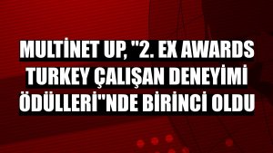 Multinet Up, '2. EX Awards Turkey Çalışan Deneyimi Ödülleri'nde birinci oldu